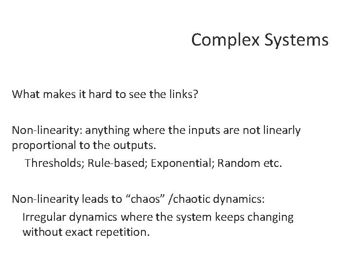 Complex Systems What makes it hard to see the links? Non-linearity: anything where the