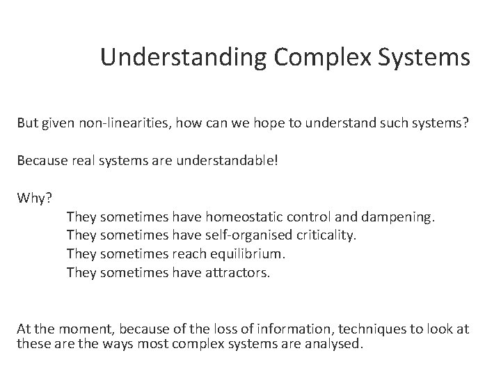 Understanding Complex Systems But given non-linearities, how can we hope to understand such systems?