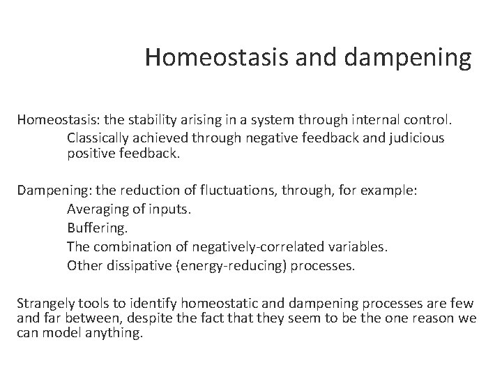 Homeostasis and dampening Homeostasis: the stability arising in a system through internal control. Classically