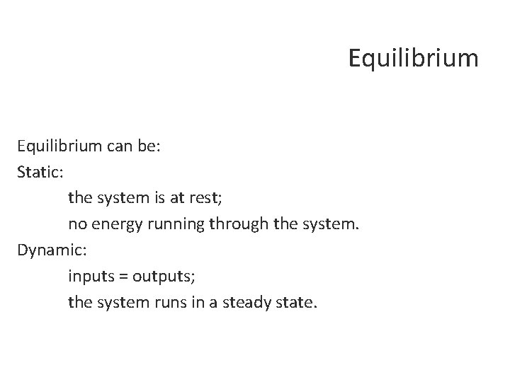 Equilibrium can be: Static: the system is at rest; no energy running through the