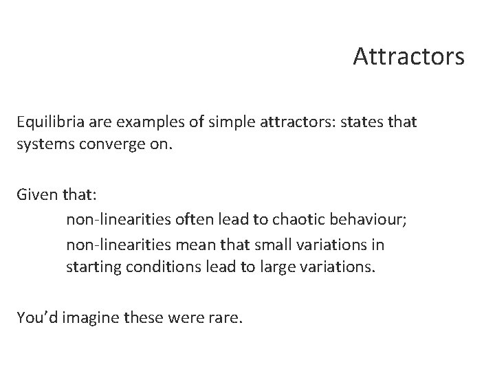 Attractors Equilibria are examples of simple attractors: states that systems converge on. Given that: