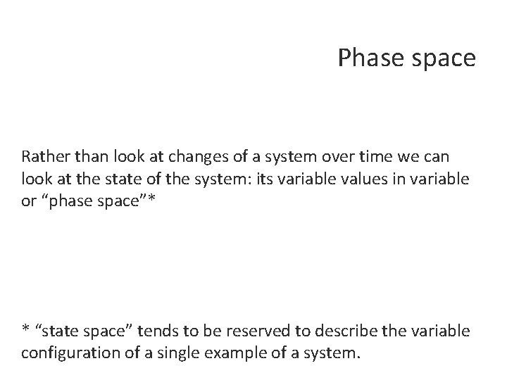 Phase space Rather than look at changes of a system over time we can