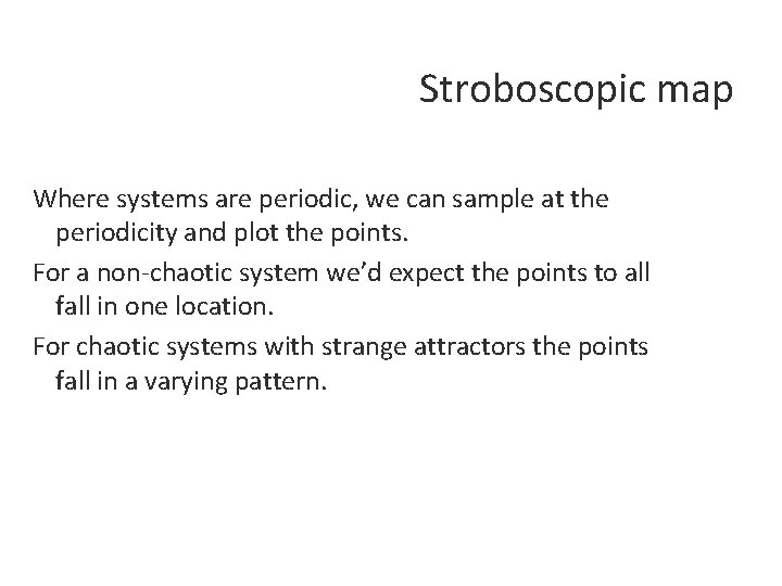 Stroboscopic map Where systems are periodic, we can sample at the periodicity and plot