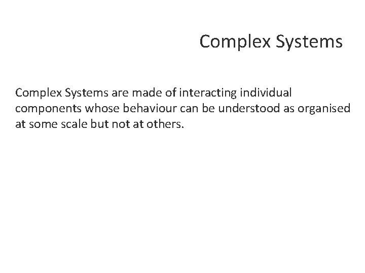 Complex Systems are made of interacting individual components whose behaviour can be understood as