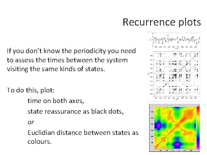Recurrence plots If you don’t know the periodicity you need to assess the times