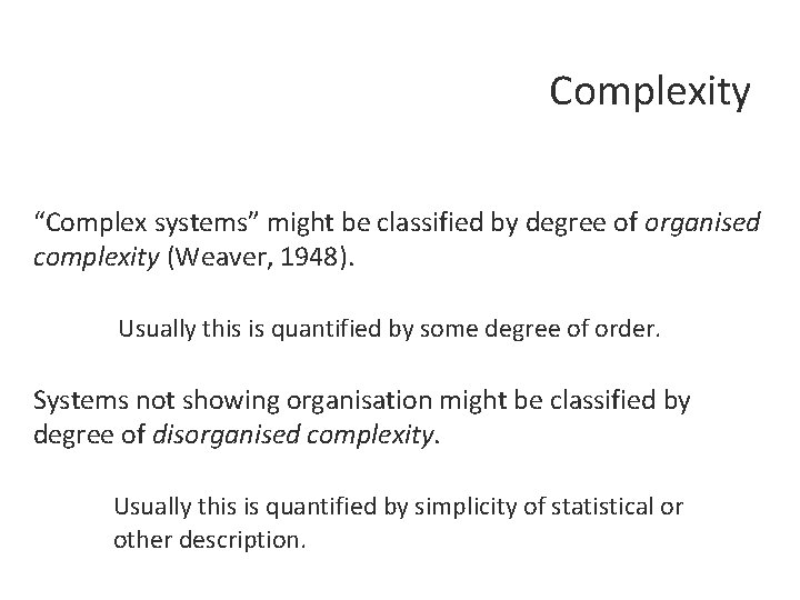 Complexity “Complex systems” might be classified by degree of organised complexity (Weaver, 1948). Usually