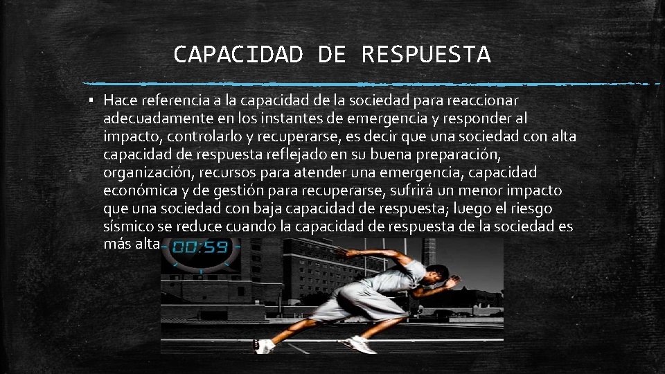 CAPACIDAD DE RESPUESTA ▪ Hace referencia a la capacidad de la sociedad para reaccionar