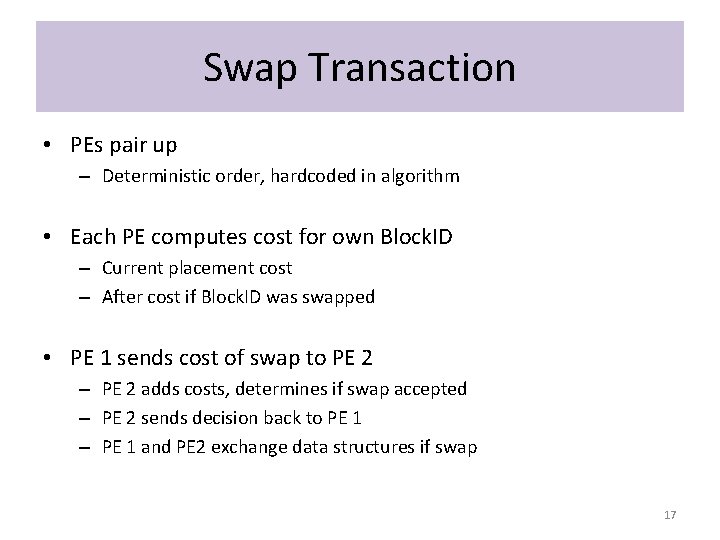 Swap Transaction • PEs pair up – Deterministic order, hardcoded in algorithm • Each