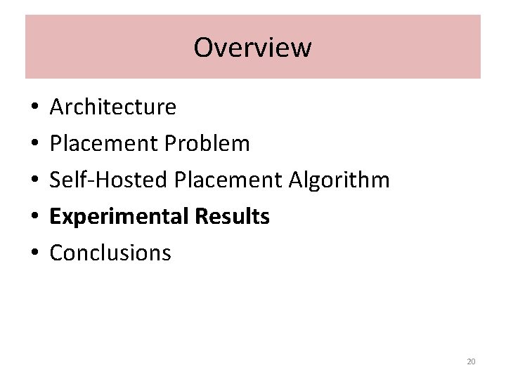 Overview • • • Architecture Placement Problem Self-Hosted Placement Algorithm Experimental Results Conclusions 20