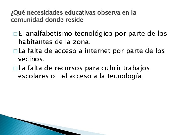 ¿Qué necesidades educativas observa en la comunidad donde reside � El analfabetismo tecnológico por