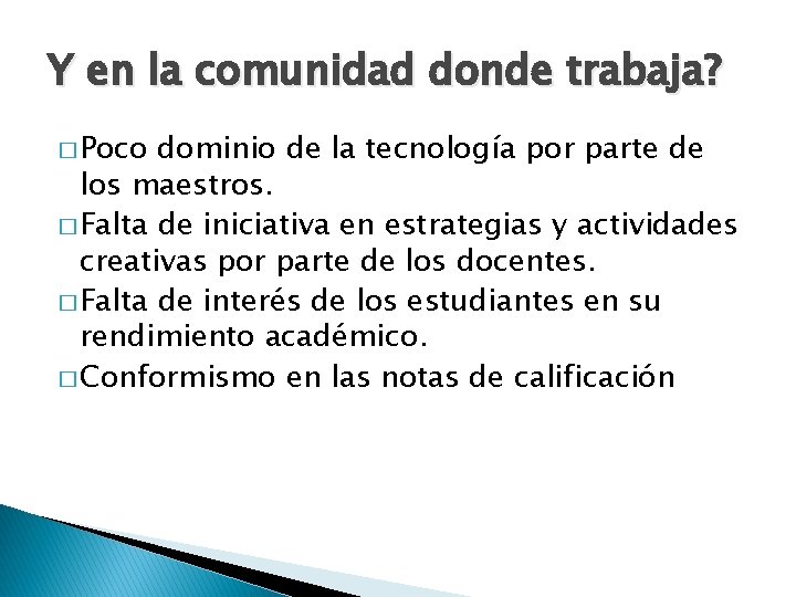 Y en la comunidad donde trabaja? � Poco dominio de la tecnología por parte