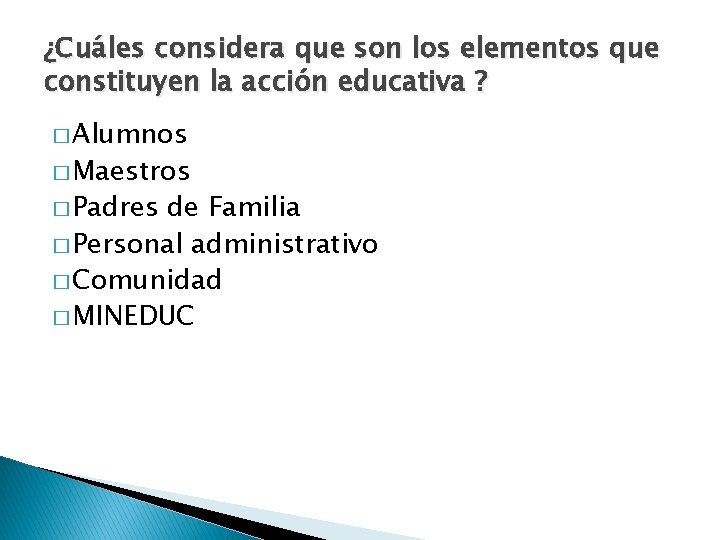 ¿Cuáles considera que son los elementos que constituyen la acción educativa ? � Alumnos
