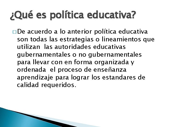¿Qué es política educativa? � De acuerdo a lo anterior política educativa son todas