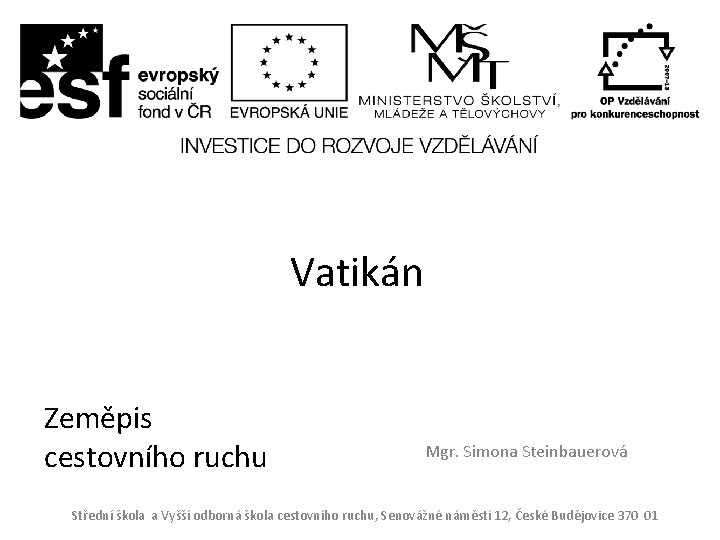 Vatikán Zeměpis cestovního ruchu Mgr. Simona Steinbauerová Střední škola a Vyšší odborná škola cestovního