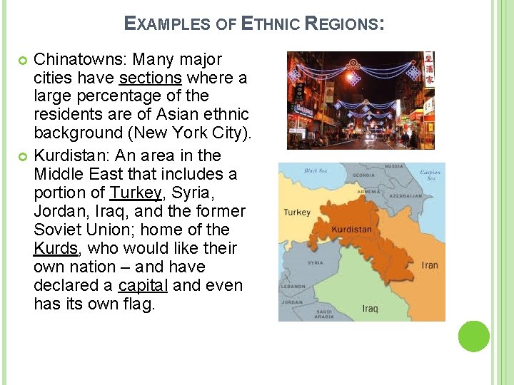 EXAMPLES OF ETHNIC REGIONS: Chinatowns: Many major cities have sections where a large percentage