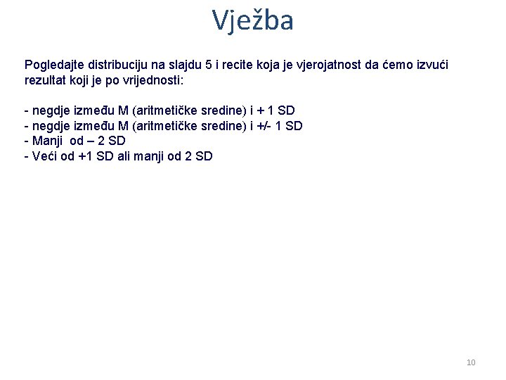 Vježba Pogledajte distribuciju na slajdu 5 i recite koja je vjerojatnost da ćemo izvući