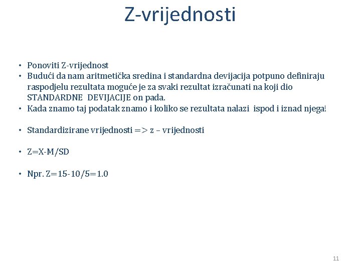 Z-vrijednosti • Ponoviti Z-vrijednost • Budući da nam aritmetička sredina i standardna devijacija potpuno