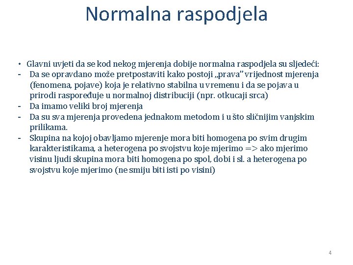 Normalna raspodjela • Glavni uvjeti da se kod nekog mjerenja dobije normalna raspodjela su