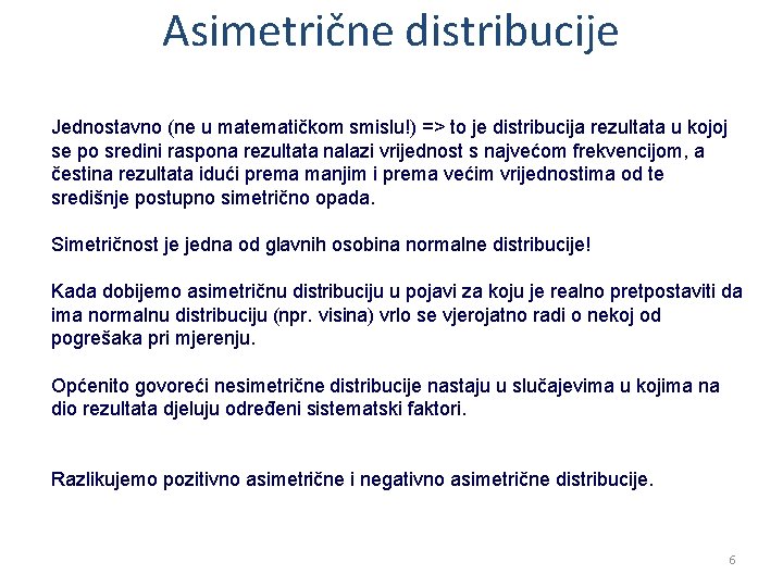 Asimetrične distribucije Jednostavno (ne u matematičkom smislu!) => to je distribucija rezultata u kojoj