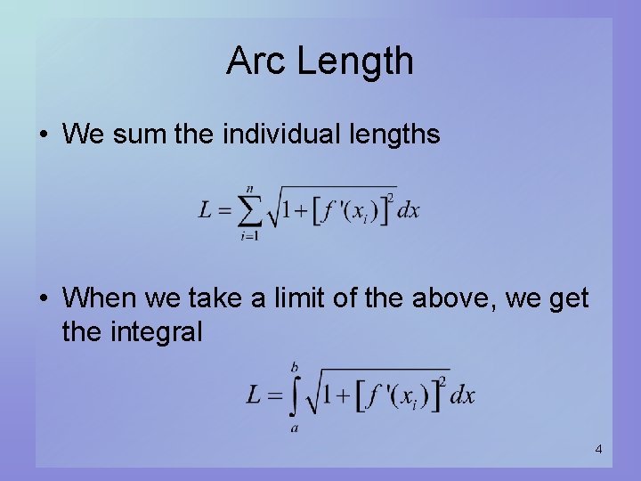 Arc Length • We sum the individual lengths • When we take a limit
