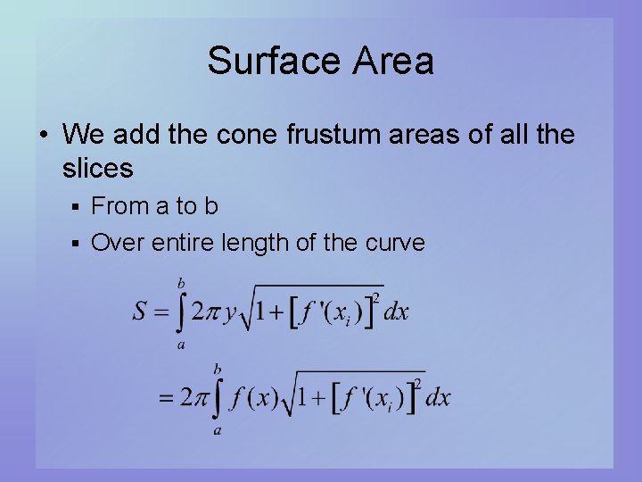 Surface Area • We add the cone frustum areas of all the slices From