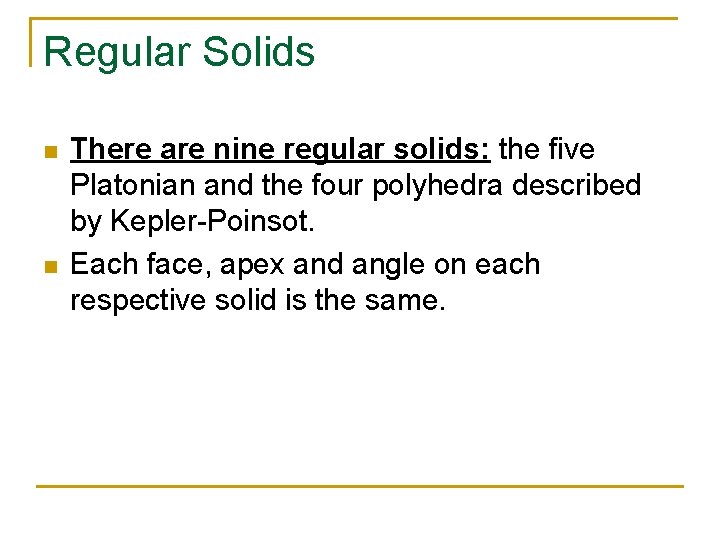 Regular Solids n n There are nine regular solids: the five Platonian and the