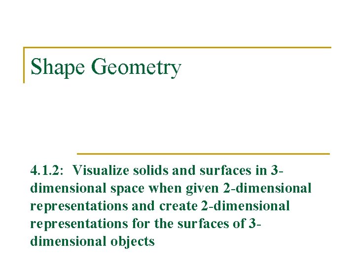 Shape Geometry 4. 1. 2: Visualize solids and surfaces in 3 dimensional space when
