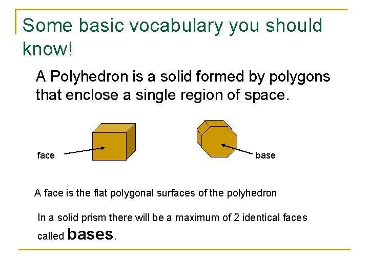 Some basic vocabulary you should know! A Polyhedron is a solid formed by polygons