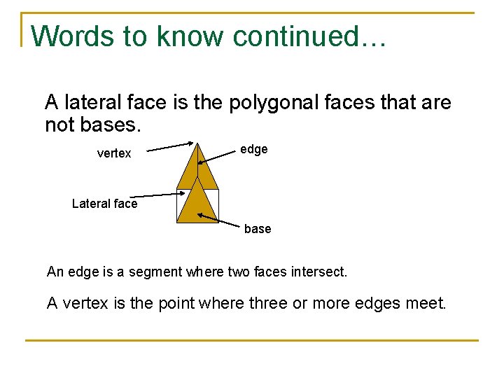 Words to know continued… A lateral face is the polygonal faces that are not