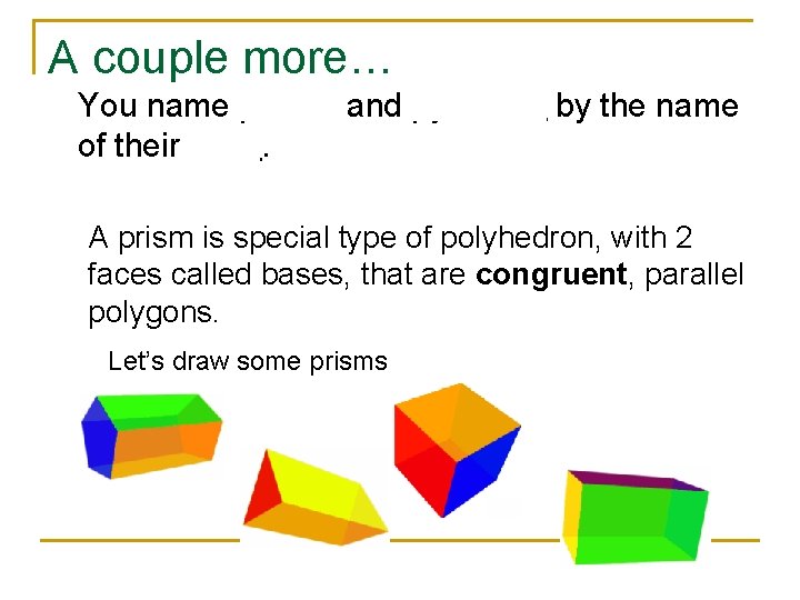 A couple more… You name prisms and pyramids by the name of their base.