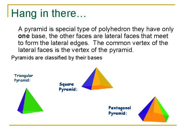 Hang in there… A pyramid is special type of polyhedron they have only one