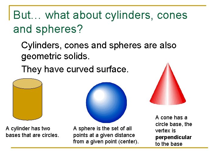 But… what about cylinders, cones and spheres? Cylinders, cones and spheres are also geometric