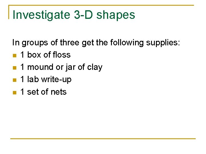 Investigate 3 -D shapes In groups of three get the following supplies: n 1