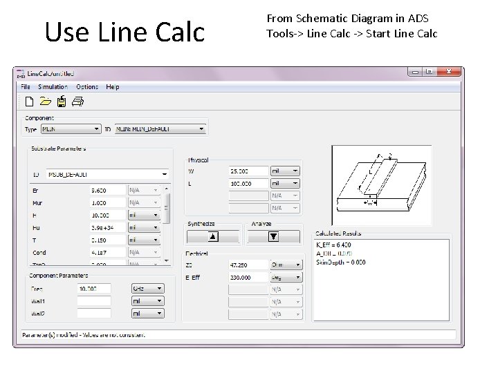 Use Line Calc From Schematic Diagram in ADS Tools-> Line Calc -> Start Line