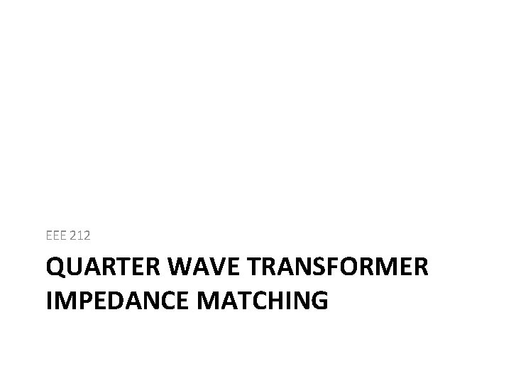 EEE 212 QUARTER WAVE TRANSFORMER IMPEDANCE MATCHING 