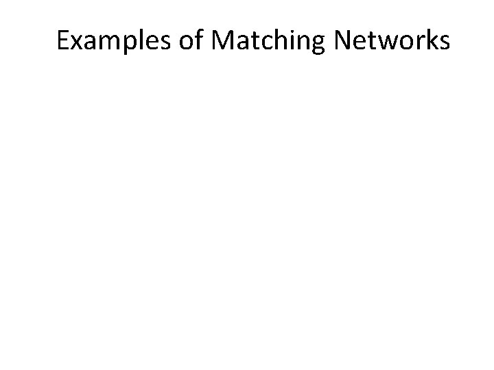 Examples of Matching Networks 