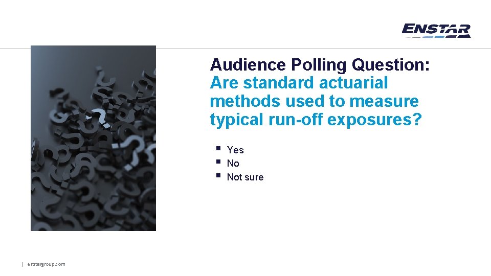 Audience Polling Question: Are standard actuarial methods used to measure typical run-off exposures? §