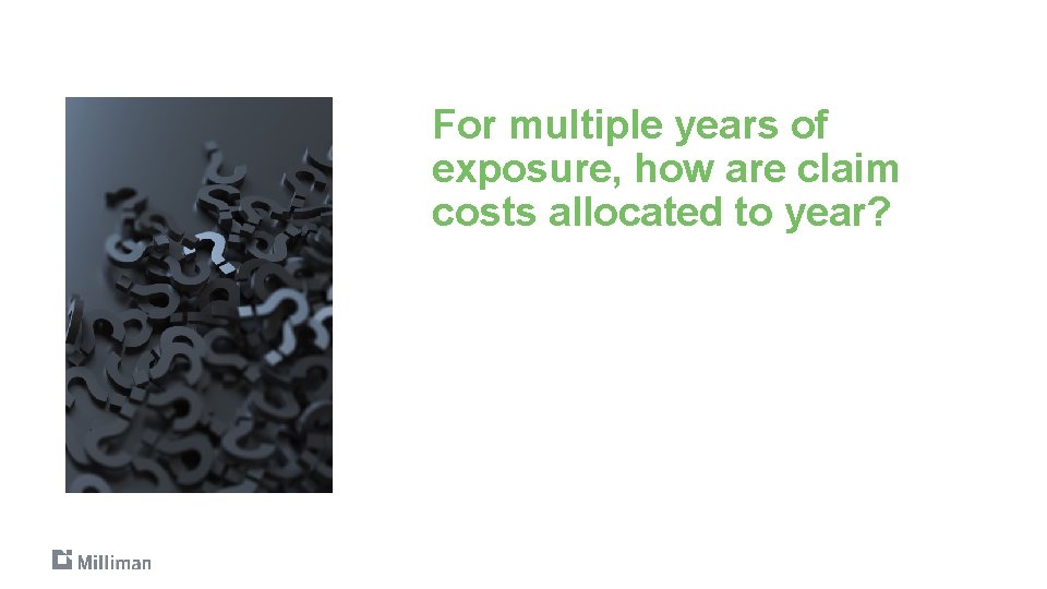 For multiple years of exposure, how are claim costs allocated to year? 