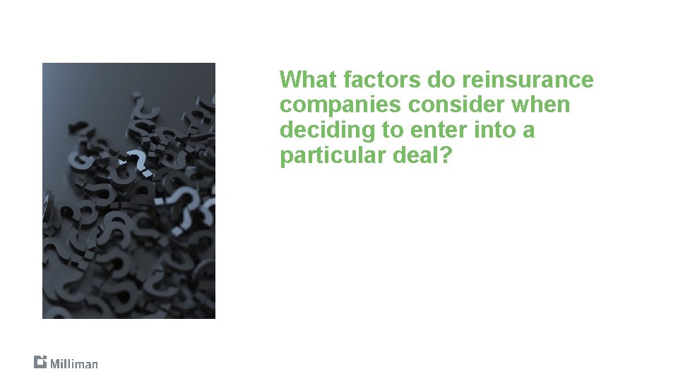 What factors do reinsurance companies consider when deciding to enter into a particular deal?