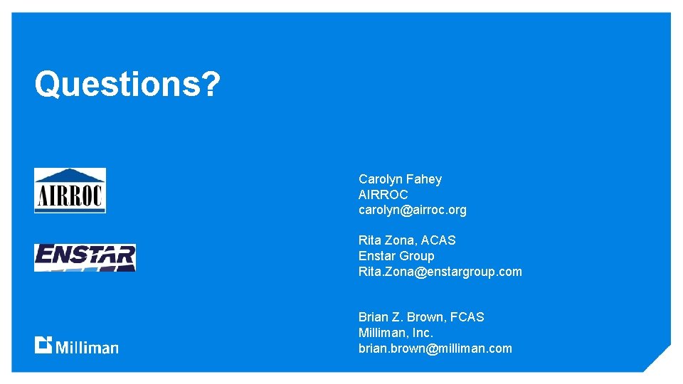Questions? Carolyn Fahey AIRROC carolyn@airroc. org Rita Zona, ACAS Enstar Group Rita. Zona@enstargroup. com
