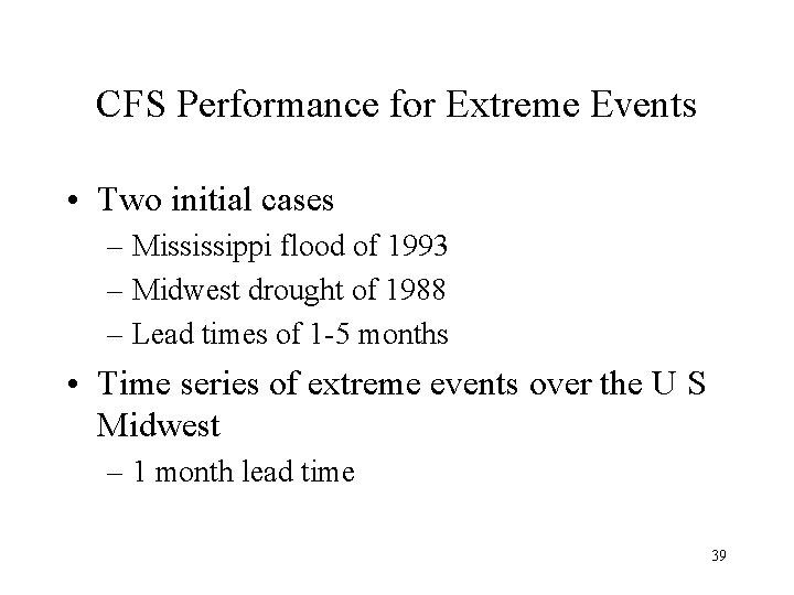 CFS Performance for Extreme Events • Two initial cases – Mississippi flood of 1993