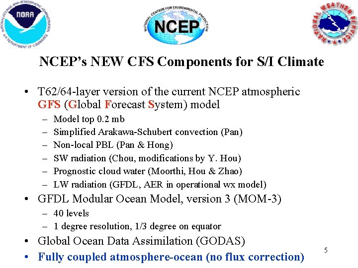 NCEP’s NEW CFS Components for S/I Climate • T 62/64 -layer version of the
