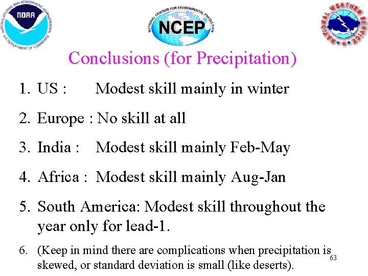 Conclusions (for Precipitation) 1. US : Modest skill mainly in winter 2. Europe :