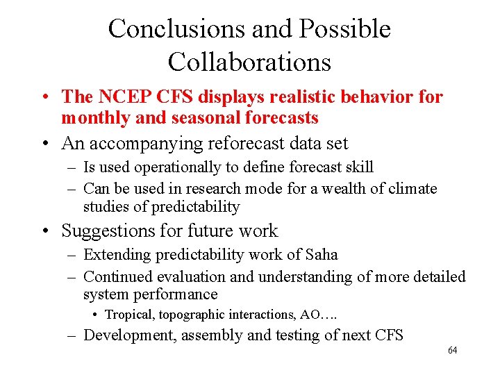 Conclusions and Possible Collaborations • The NCEP CFS displays realistic behavior for monthly and