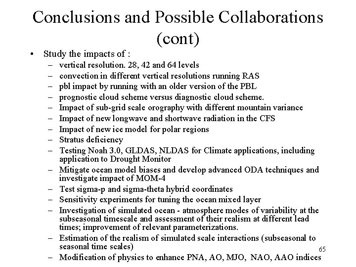 Conclusions and Possible Collaborations (cont) • Study the impacts of : – – –