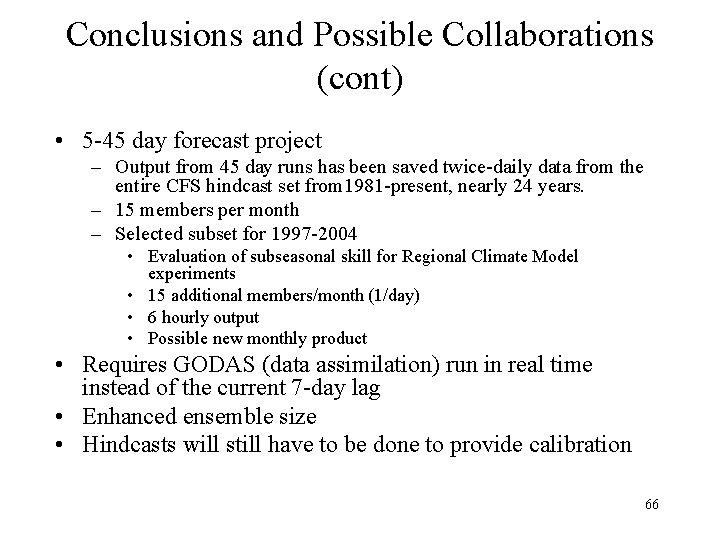 Conclusions and Possible Collaborations (cont) • 5 -45 day forecast project – Output from