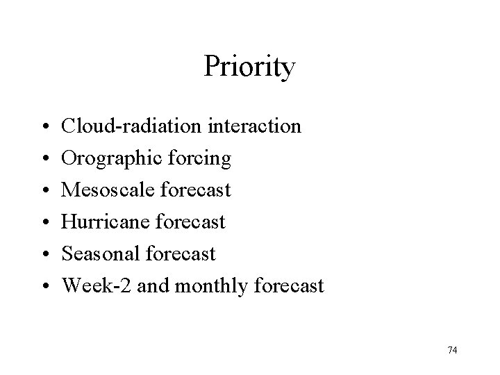 Priority • • • Cloud-radiation interaction Orographic forcing Mesoscale forecast Hurricane forecast Seasonal forecast