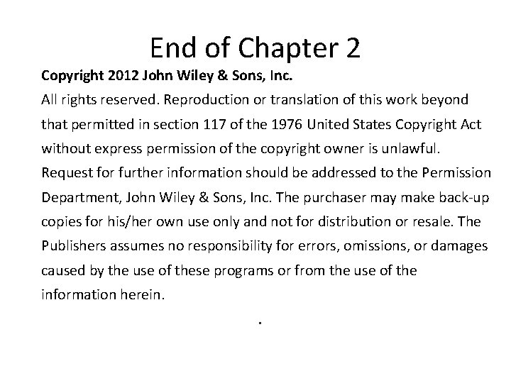 End of Chapter 2 Copyright 2012 John Wiley & Sons, Inc. All rights reserved. End of Chapter 2 Copyright 2012 John Wiley & Sons, Inc. All rights reserved.