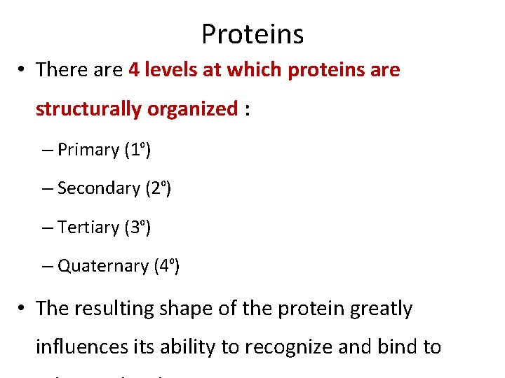 Proteins • There are 4 levels at which proteins are structurally organized : – Proteins • There are 4 levels at which proteins are structurally organized : –