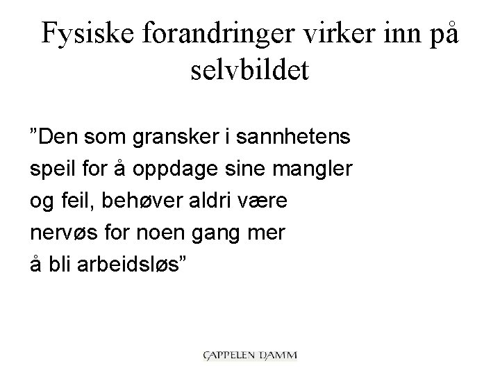 Fysiske forandringer virker inn på selvbildet ”Den som gransker i sannhetens speil for å